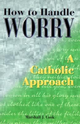 How to Handle Worry: A Catholic Approach 0819833797 Book Cover