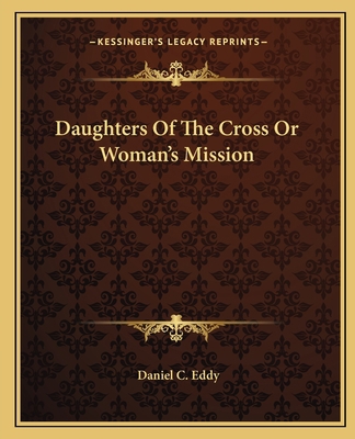 Daughters Of The Cross Or Woman's Mission 116265922X Book Cover