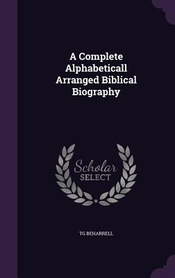 A Complete Alphabeticall Arranged Biblical Biog... 1357306210 Book Cover