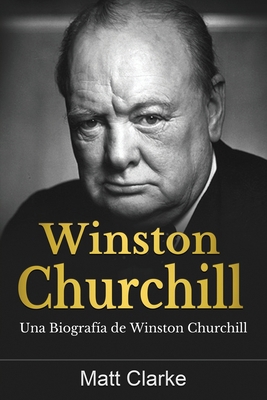 Winston Churchill: Una Biografía de Winston Chu... [Spanish] 1761039237 Book Cover