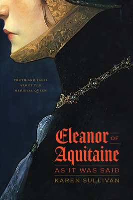 Eleanor of Aquitaine, as It Was Said: Truth and... 0226825833 Book Cover