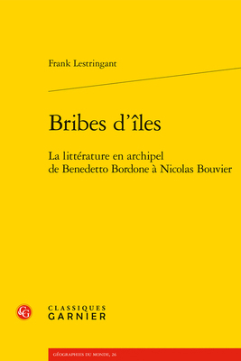 Bribes d'Iles: La Litterature En Archipel de Be... [French] 2406097994 Book Cover