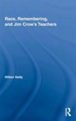 Race, Remembering, and Jim Crow's Teachers 0415804787 Book Cover