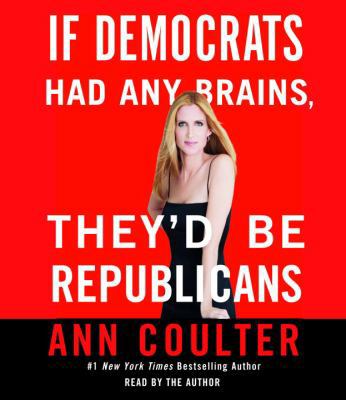 If Democrats Had Any Brains, They'd Be Republicans 0739366157 Book Cover