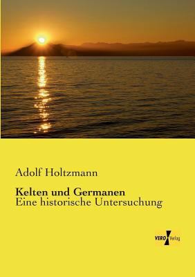 Kelten und Germanen: Eine historische Untersuchung [German] 3957389879 Book Cover
