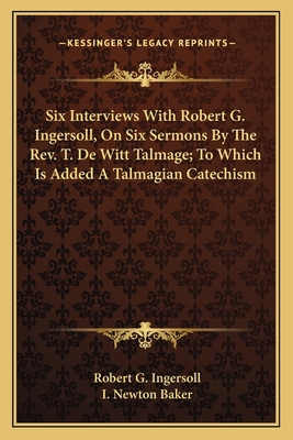 Six Interviews With Robert G. Ingersoll, On Six... 1163299030 Book Cover