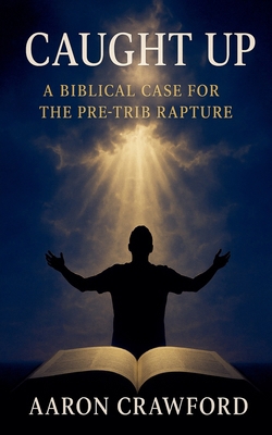 Caught Up: A Biblical Case for the Pre-Trib Rap... B0G63PRJ6K Book Cover