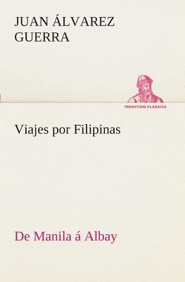 Viajes por Filipinas: De Manila á Albay [Spanish] 3849526127 Book Cover