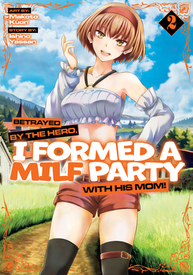 Betrayed by the Hero, I Formed a Milf Party wit... B0DLFCXS9G Book Cover