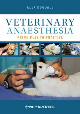 Veterinary Anaesthesia: Principles to Practice 140519247X Book Cover