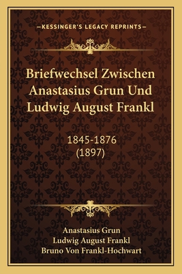 Briefwechsel Zwischen Anastasius Grun Und Ludwi... [German] 1167665384 Book Cover