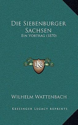 Die Siebenburger Sachsen: Ein Vortrag (1870) [German] 1168784905 Book Cover