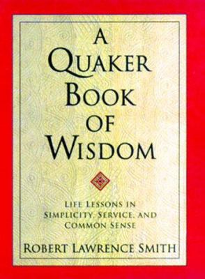 A Quaker Book of Wisdom: Life Lessons in Simpli... 0688156533 Book Cover