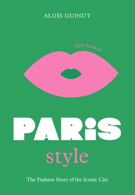 The Little Book of Paris Style: The Fashion Sto... 1802792619 Book Cover