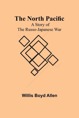 The North Pacific: A Story of the Russo-Japanes... 9356906262 Book Cover