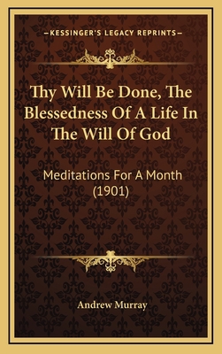 Thy Will Be Done, The Blessedness Of A Life In ... 1165716194 Book Cover