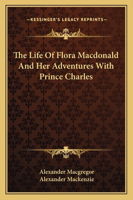 The Life of Flora MacDonald and Her Adventures ... 1163594598 Book Cover