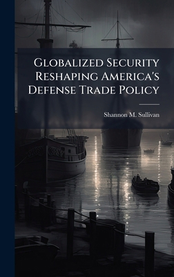 Globalized Security Reshaping America's Defense... 102513947X Book Cover