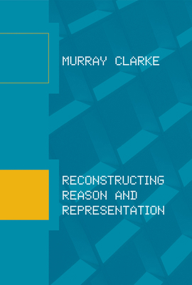 Reconstructing Reason and Representation 0262545756 Book Cover
