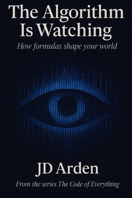 The Algorithm Is Watching: How formulas shape y... B0FR515CTK Book Cover