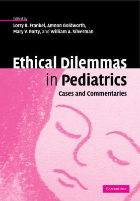 Ethical Dilemmas in Pediatrics: Cases and Comme... 0521118611 Book Cover