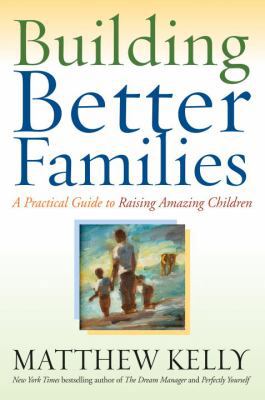 Building Better Families: A Practical Guide to ... 0345494539 Book Cover