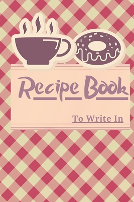 Paperback My Recipe Book To Write In :cookbook to note down your 110 favorite recipes / Blank Recipe Book to Write In Favorite Recipes/ My Best 110 Recipes And ... ,size 6x9 and 110 pages blank to Write. Book