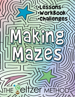 Making Mazes: Lessons, Workbook, & Challenges! 1733083081 Book Cover