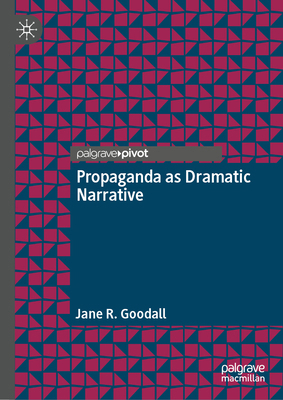 Propaganda as Dramatic Narrative 303227611X Book Cover