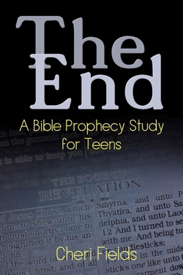 The End: A Bible Prophecy Study for Teens 1737671603 Book Cover