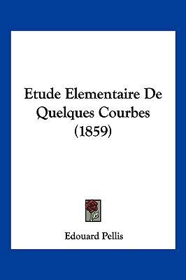 Etude Elementaire De Quelques Courbes (1859) [French] 1161168281 Book Cover