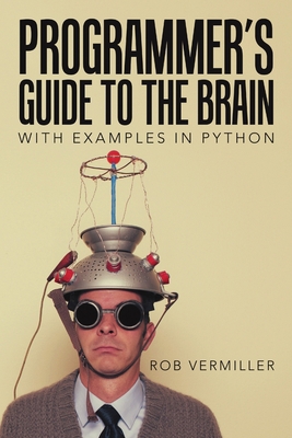 Programmer's Guide to the Brain: With Examples ... 1483400018 Book Cover