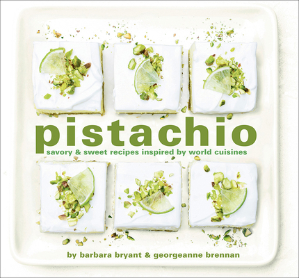 Pistachio: Savory & Sweet Recipes Inspired by W... 1949480313 Book Cover