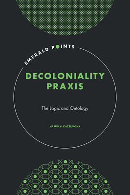 Decoloniality PRAXIS: The Logic and Ontology 1802629521 Book Cover