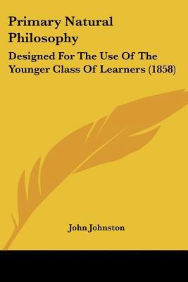 Primary Natural Philosophy: Designed For The Us... 1120681693 Book Cover