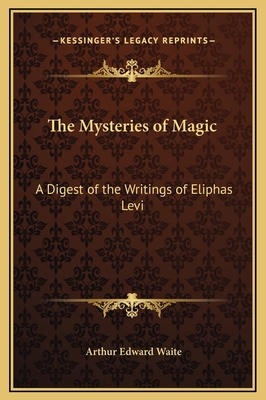 The Mysteries of Magic: A Digest of the Writing... 1169356583 Book Cover