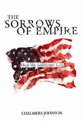 The Sorrows of Empire: Militarism, Secrecy and ... 1859845789 Book Cover