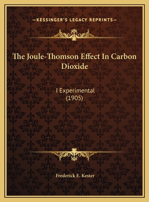 The Joule-Thomson Effect In Carbon Dioxide: I E... 1169519814 Book Cover