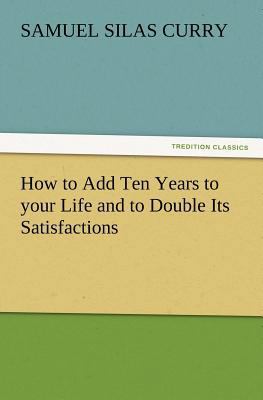 How to Add Ten Years to Your Life and to Double... 384723367X Book Cover