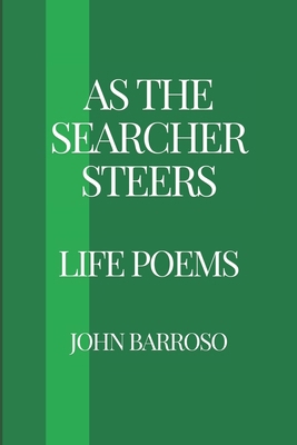 As The Searcher Steers: Life Poems B0DDCD394B Book Cover