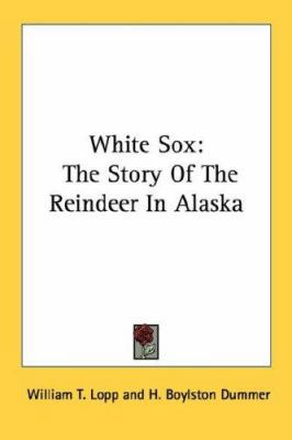 White Sox: The Story Of The Reindeer In Alaska 1432558102 Book Cover