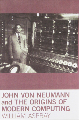 John Von Neumann and the Origins of Modern Comp... 0262518856 Book Cover
