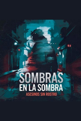 Sombras en la sombra: Asesinos sin rostro (Span... [Spanish] B0DQYDNX9K Book Cover