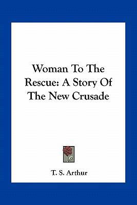 Woman To The Rescue: A Story Of The New Crusade 1163713287 Book Cover