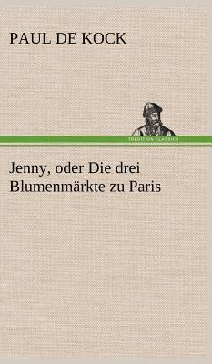 Jenny, Oder Die Drei Blumenmarkte Zu Paris [German] 3847254146 Book Cover