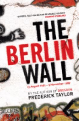 The Berlin Wall - 13 August 1961 - 9 November 1989 0747585547 Book Cover
