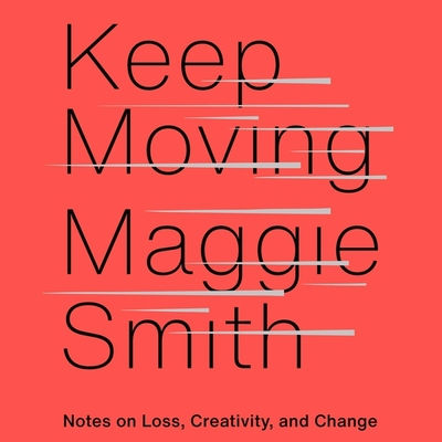 Keep Moving: Notes on Loss, Creativity, and Change 1797103237 Book Cover