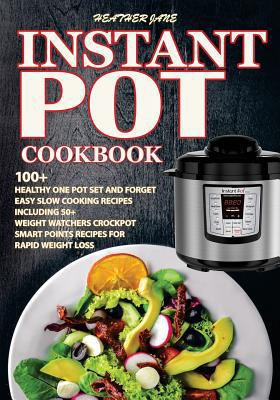 Instant Pot Cookbook: 100+ Healthy Fast Prep Slow Cook Recipes Including 50 Weight Watchers Crock Pot Smart Point Recipes for Rapid Weight Loss 1978303521 Book Cover