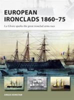 European Ironclads 1860-75: The Gloire Sparks t... 1472826760 Book Cover