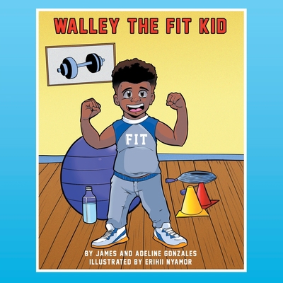 Walley the Fit Kid: Discovers Fitness 1663212422 Book Cover